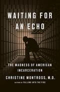 Waiting for an Echo: The Madness of American Incarceration by Christine Montross
