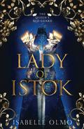 Lady of Istok (The Queen's Red Guard #2) by Isabelle Olmo