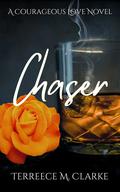 Chaser: A Courageous Love Novel (A Billionaire, Friends with Benefits, Romantic Suspense) by Terreece M. Clarke