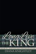 Long Live the King (Kaitlyn and the Highlander #19) by Diana Knightley
