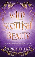 Wild Scottish Beauty (The Enchanted Highlands #5) by Tricia O'Malley