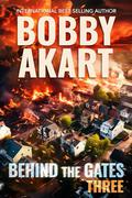 Behind The Gates 3 (Collapse of America #3) by Bobby Akart