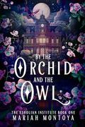 By the Orchid and the Owl: The Esholian Institute Book 1 by Mariah Montoya