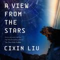 A View from the Stars by Cixin Liu