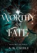 Worthy of Fate by A.N. Caudle