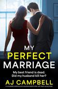 My Perfect Marriage by A.J. Campbell