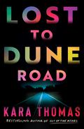Lost to Dune Road by Kara Thomas