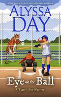 Eye on the Ball: Tiger's Eye Mysteries by Alyssa Day