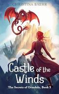 Castle of the Winds (The Secrets of Ormdale #3) by Christina Baehr