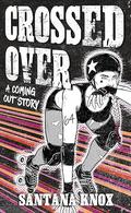Crossed Over: A coming out story by Santana Knox