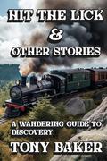 Hit The Lick! & Other Stories: A Wandering Guide To Discovery by Tony Baker