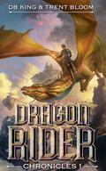 Dragon Rider Chronicles 1: A Progression Fantasy by D.B. King