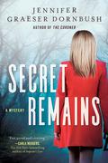 Secret Remains (Coroner's Daughter #2) by Jennifer Graeser Dornbush