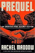 Prequel: An American Fight Against Fascism by Rachel Maddow