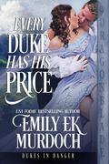 Every Duke Has His Price (Dukes in Danger #5) by Emily E.K. Murdoch