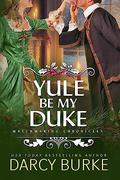 Yule Be My Duke (Matchmaking Chronicles #0.5) by Darcy Burke