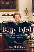 Betty Ford: First Lady, Women's Advocate, Survivor, Trailblazer by Lisa McCubbin Hill, Susan Ford Bales