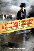A Soldier's Secret: The Incredible True Story of Sarah Edmonds, Civil War Hero by Marissa Moss