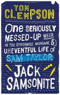 One Seriously Messed-Up Week in the Otherwise Mundane and Uneventful Life of Jack Samsonite by Tom Clempson