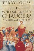 Who Murdered Chaucer?: A Medieval Mystery by Terry Jones