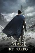 The Mortal Mage (The Mortal Mage #3) by B.T. Narro