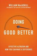 Doing Good Better: How Effective Altruism Can Help You Make a Difference by William MacAskill
