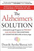 The Alzheimer's Solution: A Breakthrough Program to Prevent and Reverse the Symptoms of Cognitive Decline at Every Age by Dean Sherzai, Ayesha Sherzai