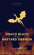 Draco Black and the Bastard Dragon (The Mirror of Ecidyrue #7) by starbrigid