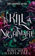 To Kill a Nightmare: The Complete Series by Rory Miles, Harper Frey