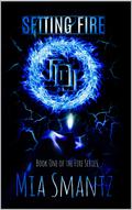Setting Fire (The Fire Series #1) by Mia Smantz