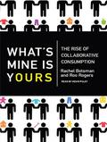 What's Mine Is Yours: The Rise of Collaborative Consumption by Kevin Foley
