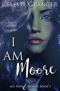 I Am Moore by Celeste Granger