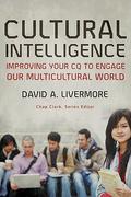 Cultural Intelligence: Improving Your CQ to Engage Our Multicultural World (Youth, Family, and Culture #1) by David Livermore