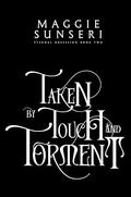 Taken by Touch and Torment by Maggie Sunseri
