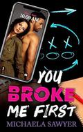 You Broke Me First by Michaela Sawyer
