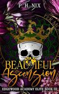 Beautiful Ascension (Edgewood Academy Elites #3) by P.H. Nix
