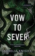 Vow to Sever (Stolen Obsessions #2) by Aurelia Knight