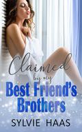 Claimed By My Best Friend's Brothers by Sylvie Haas