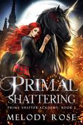 Primal Shattering (Prime Shifter Academy #2) by Melody Rose