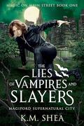 The Lies of Vampires and Slayers (Magic on Main Street #1) by K.M. Shea