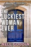 The Luckiest Woman Ever (Molly Sutton Mysteries #2) by Nell Goddin