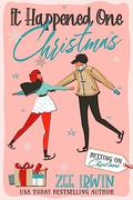 It Happened One Christmas (Betting on Christmas #1) by Zee Irwin