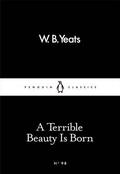 A Terrible Beauty Is Born by W.B. Yeats
