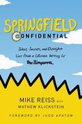 Springfield Confidential: Jokes, Secrets, and Outright Lies from a Lifetime Writing for The Simpsons by Mike Reiss