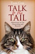 Talk to the Tail: Adventures in Cat Ownership and Beyond (Cat Man #2) by Tom Cox