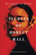 Secrets of Dorley Hall: The Sisters of Dorley Book Two (The Sisters of Dorley #2) by Alyson Greaves