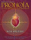 Pronoia Is the Antidote for Paranoia: How the Whole World Is Conspiring to Shower You with Blessings by Rob Brezsny