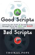 Good Scripts, Bad Scripts: Learning the Craft of Screenwriting Through 25 of the Best and Worst Films in Hi story by Thomas Pope
