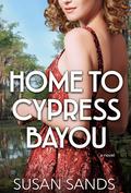 Home to Cypress Bayou (Louisiana #1) by Susan Sands