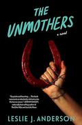 The Unmothers by Leslie J. Anderson